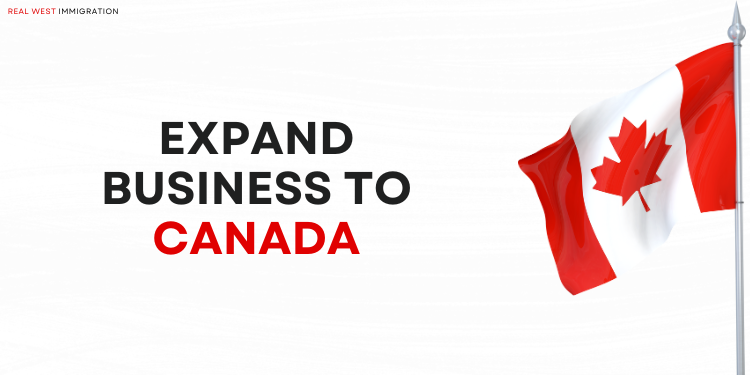 Business Expansion in Canada with Real West Immigration